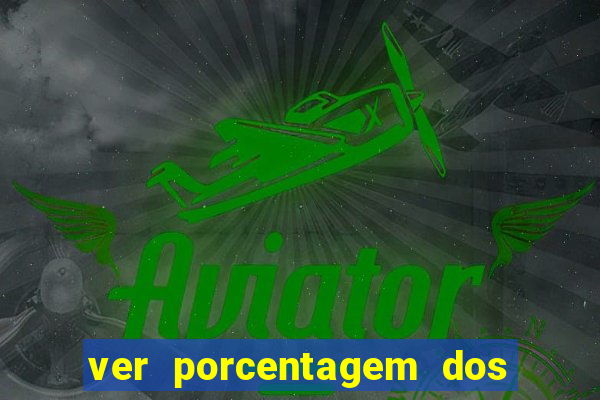 ver porcentagem dos jogos slots